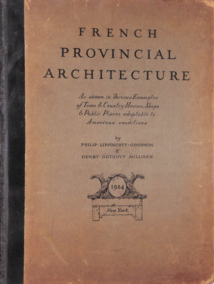 "French Provincial Architecture" GOODWIN, Philip Lippincott MILLIKEN, Henry Ooothovt