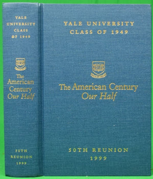 "Yale University Class Of 1949: The American Century Our Half: 50th Reunion 1999" SWIRE, William H. [editor]