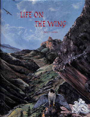 "Life On The Wing: Adventures With Birds Of Prey" MORAN, David T.