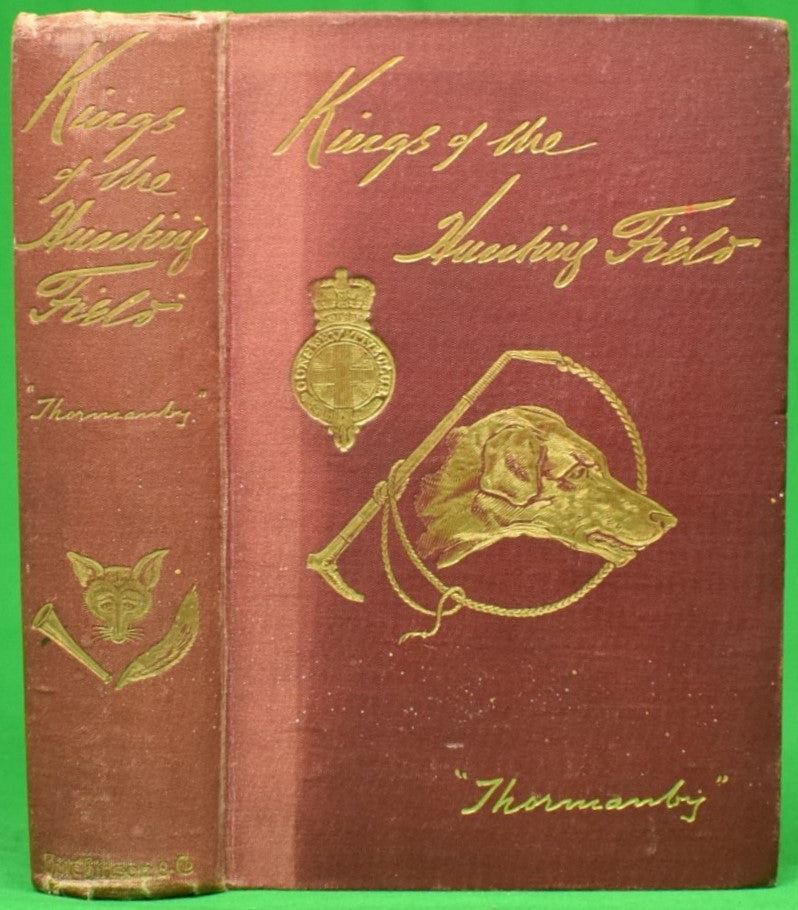 "Kings Of The Hunting-Field: Memoirs And Anecdotes Of Distinguished Masters Of Hounds" 1899 'THORMANBY'