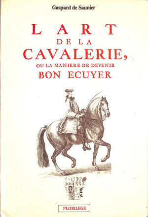 "L'Art De La Cavalerie, Ou La Manière De Devenir Bon Ecuyer" 1988 SAUNIER, Gaspard de