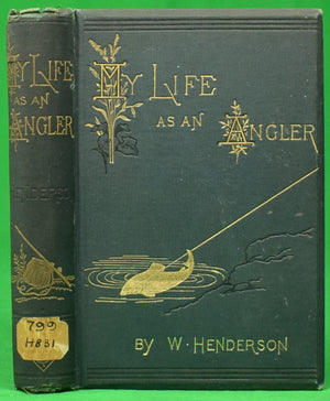 "My Life As An Angler" 1880 HENDERSON, William