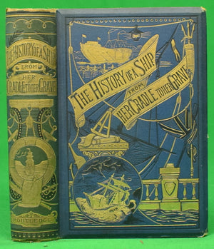 "The History Of A Ship From Her Cradle To Her Grave" 1882