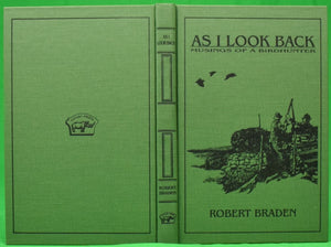 "As I Look Back: Musings Of A Birdhunter" 1999 BRADEN, Robert