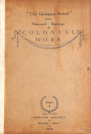 "The Georgian Period" Being Measured Drawings Of Colonial Work Part I" 1898 (SOLD)