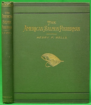 "The American Salmon Fisherman" 1886 WELLS, Henry P.