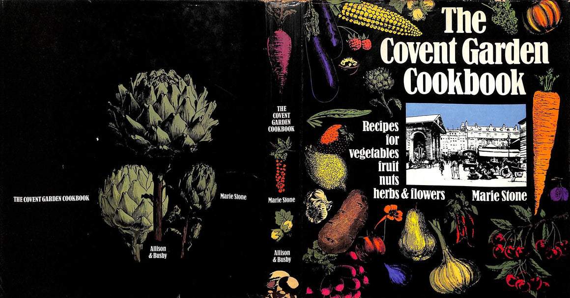 "The Covent Garden Cookbook: Recipes For Vegetables, Fruits, Nuts, Herbs & Flowers" 1974 STONE, Marie