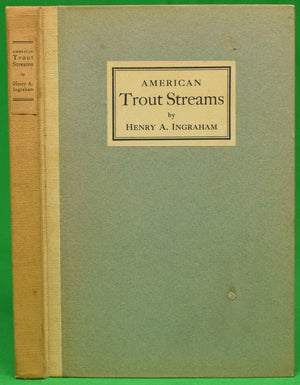 "American Trout Streams" 1926 INGRAHAM, Henry Andrews