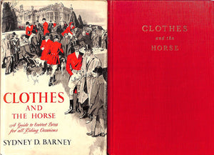 "Clothes And The Horse: A Guide To Correct Dress For All Riding Occasions" 1953 BARNEY, Sydney D.