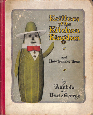 "Kritters Of The Kitchen Kingdom And How To Make Them" 1922 JO, Aunt and GEORGE, Uncle
