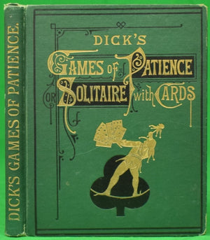 "Dick's Games Of Patience; Or Solitaire With Cards" 1912 DICK, William B.