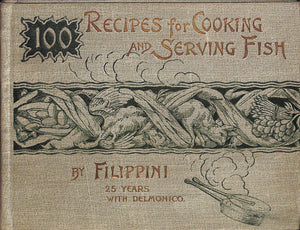 "100 Recipes For Cooking And Serving Fish" 1892 Filippini