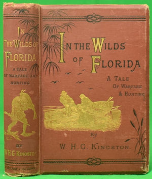 "In The Wilds Of Florida: A Tale Of Warfare And Hunting" 1880 KINGSTON, W.H.G.