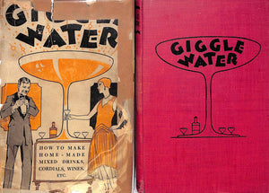 "Giggle Water: How to Make Home-Made Mixed Drinks, Cordials, Wines, Etc." 1928