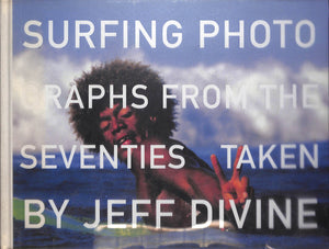 "Surfing Photographs from the Seventies Taken by Jeff Divine" 2005 HULET, Scott