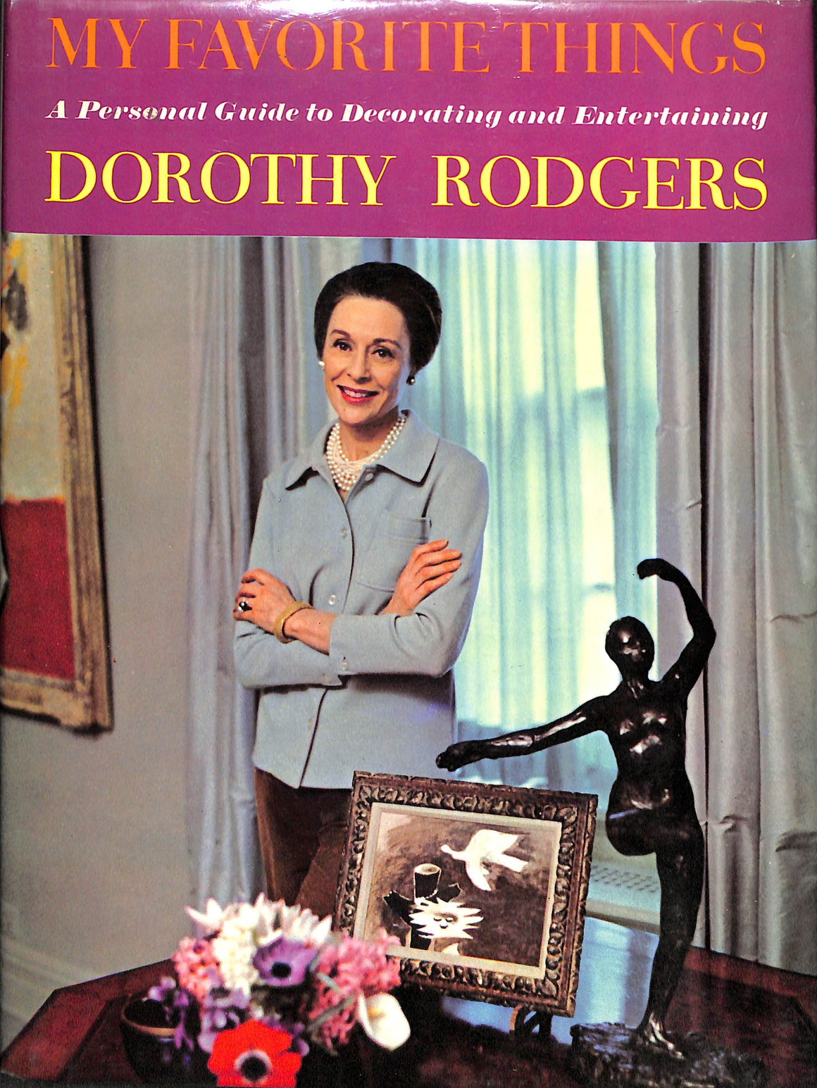 My Favorite Things: A Personal Guide To Decorating And Entertaining RODGERS, Dorothy