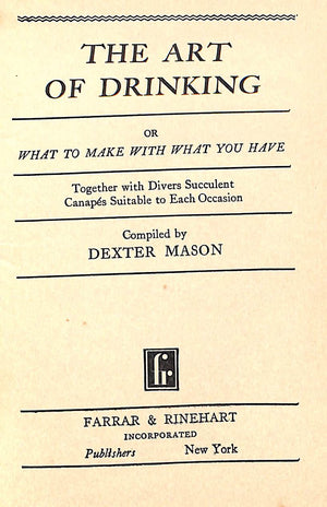 "The Art Of Drinking: Or What To Make With What You Have" 1930 MASON, Dexter [compiled by]