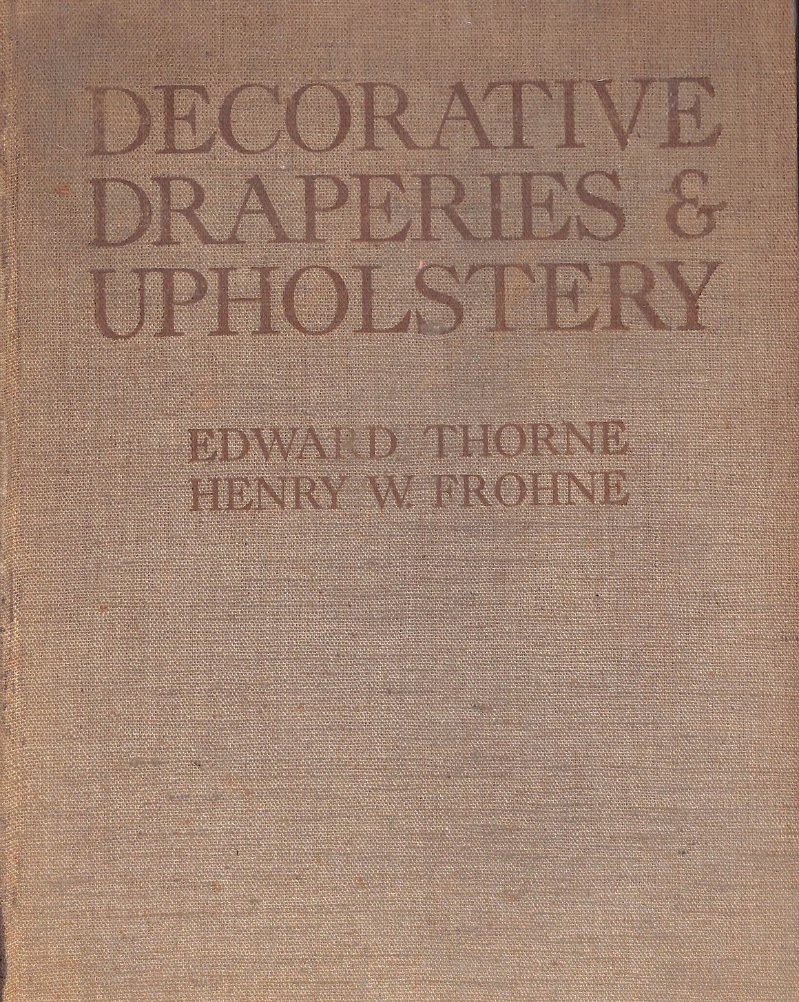 "Decorative Draperies & Upholstery" 1929 THORNE, Edward and FROHNE, Henry W.