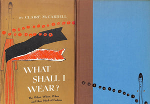 "What Shall I Wear?: The What, Where, When And How Much Of Fashion" 1956 MCCARDELL, Claire