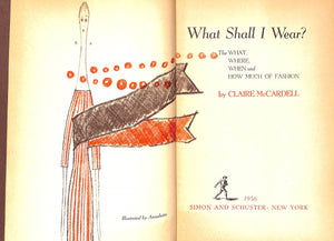 "What Shall I Wear?: The What, Where, When And How Much Of Fashion" 1956 MCCARDELL, Claire