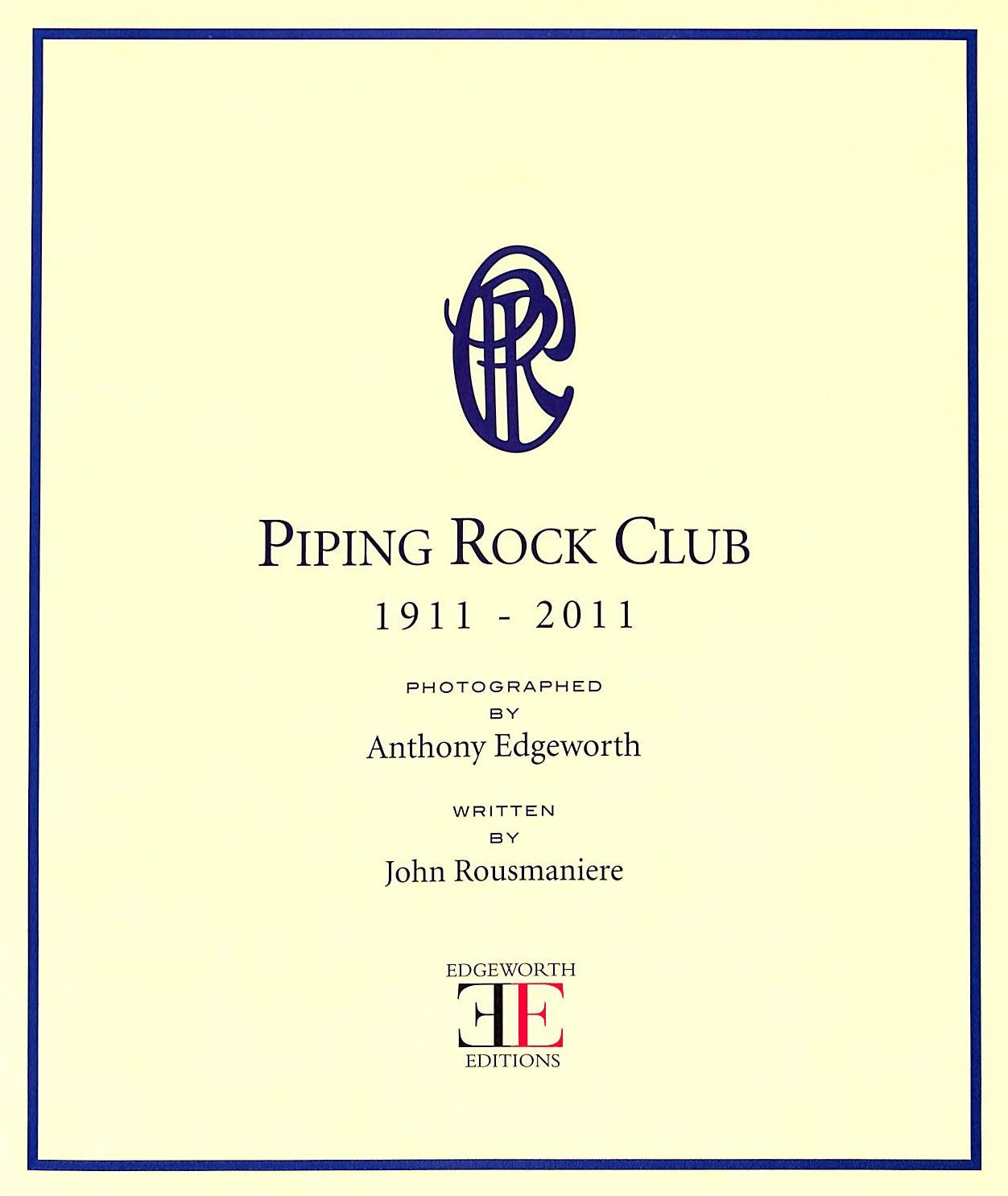 Piping Rock Club 1911-2011" EDGEWORTH, Anthony and ROUSMANIERE, John Piping Rock Club 1911-2011" EDGEWORTH, Anthony and ROUSMANIERE, John