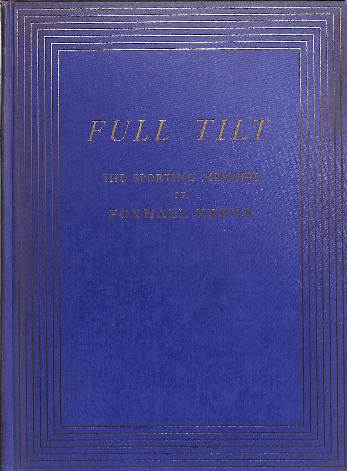 "Full Tilt: The Sporting Memoirs Of Foxhall Keene" HATCH, Alden and KEENE, Foxhall