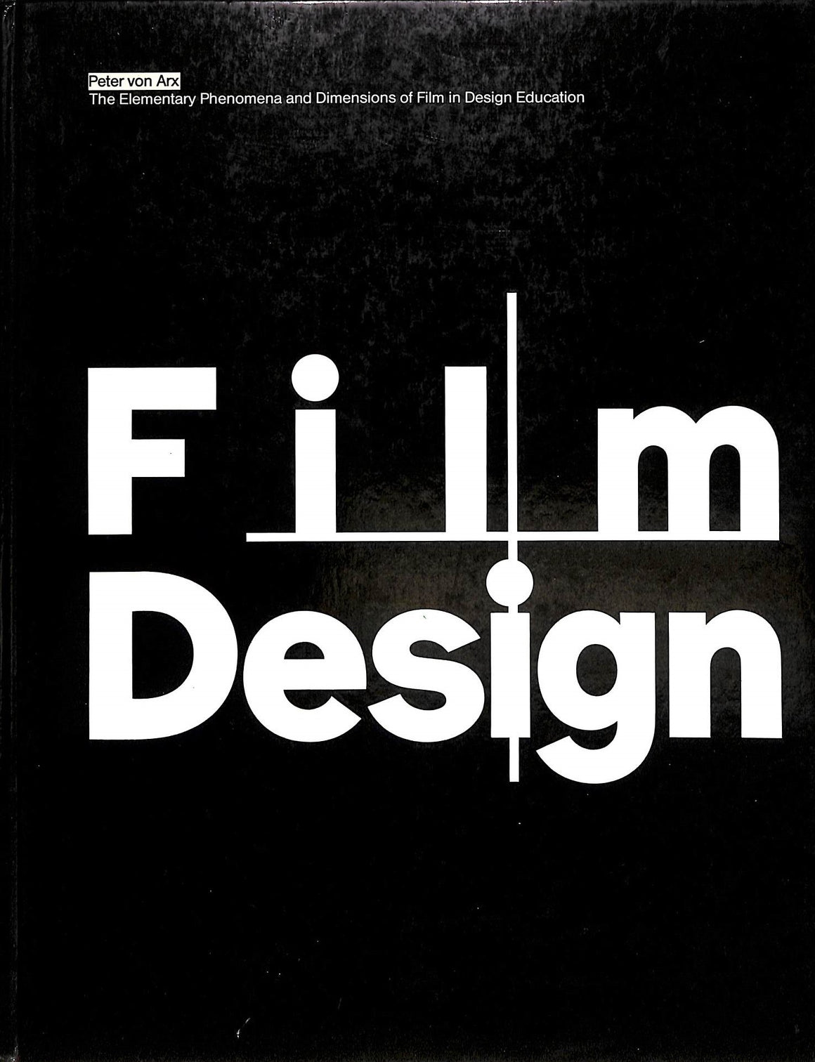 "Film + Design: The Elementary Phenomena And Dimensions Of Film In Design Education" 1983 VON ARX, Peter