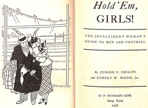 "Hold 'Em, Girls! The Intelligent Woman's Guide to Men and Football" 1936 PHILLIPS, Judson P. & WOOD, Robert W. Jr.