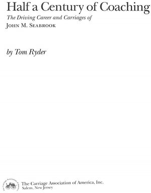 "Half A Century Of Coaching: The Driving Career & Carriages Of John M. Seabrook" RYDER, Tom