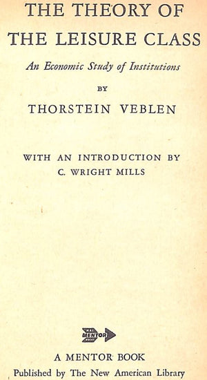 "The Theory Of The Leisure Class" 1953 VEBLEN, Thorstein
