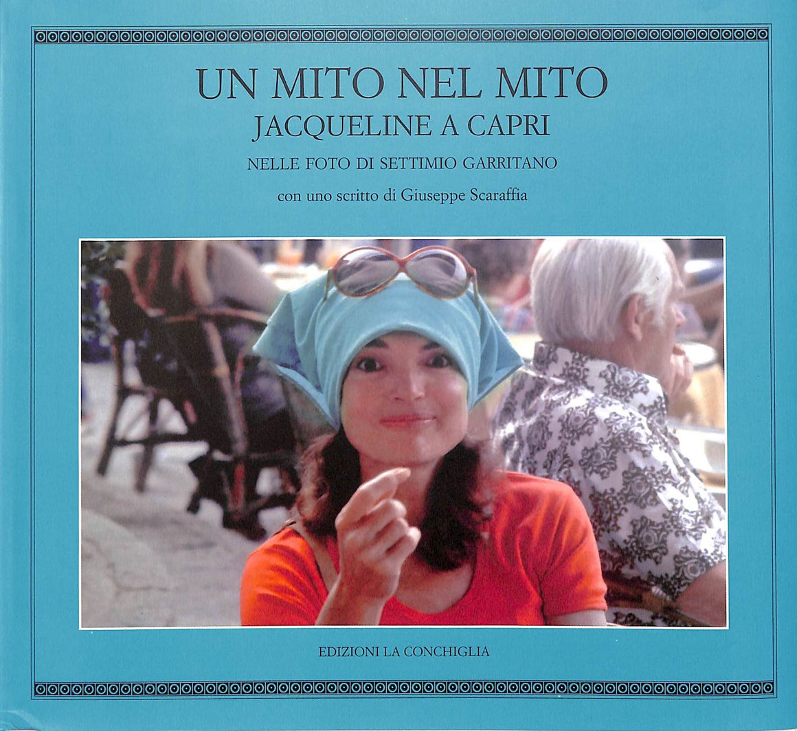 "Un Mito Nel Mito Jacqueline A Capri" 2011 SCARAFFIA, Giuseppe [essay by]