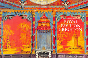 "The Making Of The Royal Pavilion Brighton: Designs And Drawings" 1984 MORLEY, John
