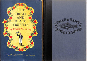 "Blue Trout And Black Truffles The Peregrinations Of An Epicure" 1953  WECHSBERG, Joseph
