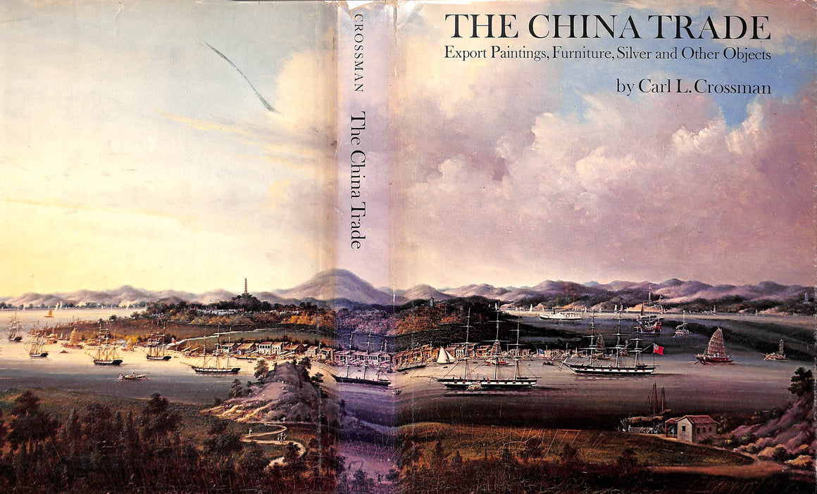 "The China Trade: Export Paintings, Furniture, Silver And Other Objects" 1972 CROSSMAN, Carl L.