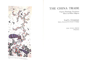 "The China Trade: Export Paintings, Furniture, Silver And Other Objects" 1972 CROSSMAN, Carl L.