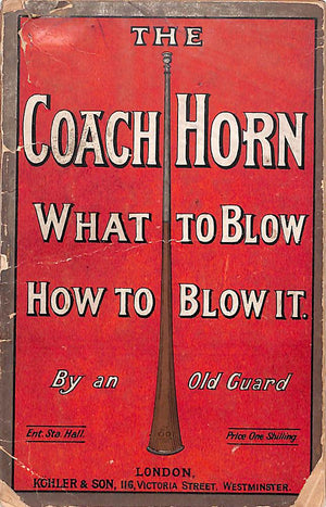 "The Coach-Horn: What To Blow, And How To Blow It" 1888 An Old Guard, pseud. [L.C.R. Cameron] (SOLD)