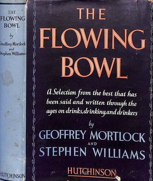 "The Flowing Bowl A Selection From The Best That Has Been Said On Drinks, Drinking, And Drinkers" MORTLOCK, Geoffrey and WILLIAMS, Stephen
