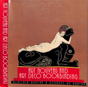 "Art Nouveau And Art Deco Bookbinding: French Masterpieces 1880-1940" 1989 DUNCAN, Alastair & DE BARTHA, Georges