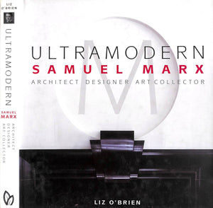 "Ultramodern: Samuel Marx - Architect, Designer, Art Collector" 2007 O'BRIEN, Liz