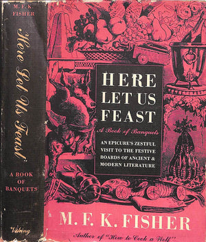 "Here Let Us Feast: A Book Of Banquets" 1946 FISHER, M.F.K.