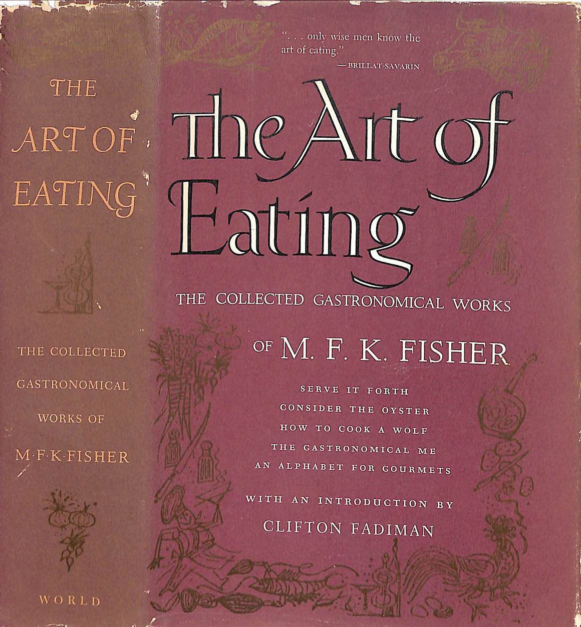 "The Art Of Eating: The Collected Gastronomical Works" 1954 FISHER, M. F. K.