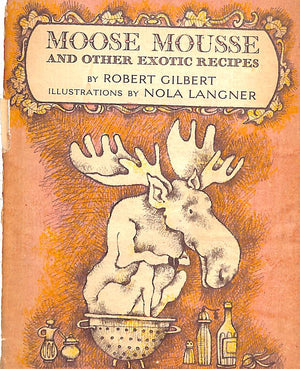 "Moose Mousse: And Other Exotic Recipes" 1964 GILBERT, Robert