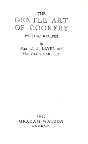 "The Gentle Art Of Cookery With 750 Recipes" 1947 LEYEL, Mrs. C.F. and HARTLEY, Miss Olga