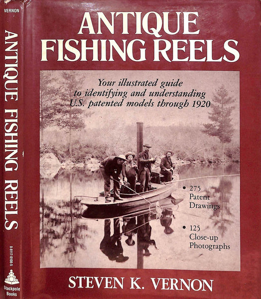 Antique Fishing Reels Your Illustrated Guide To Identifying And Understanding U.S. Patented Models Through 1920-1985 VERNON, Steven K