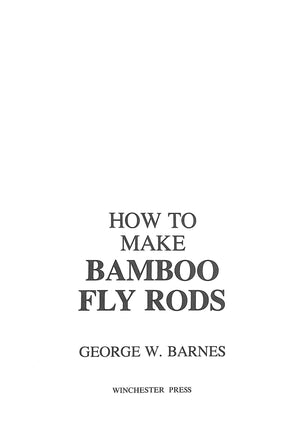"How To Make Bamboo Fly Rods" 1977 BARNES, George W.