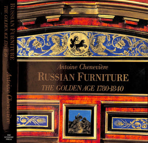 "Russian Furniture: The Golden Age 1780-1840" CHENEVIERE, Antoine (SOLD)