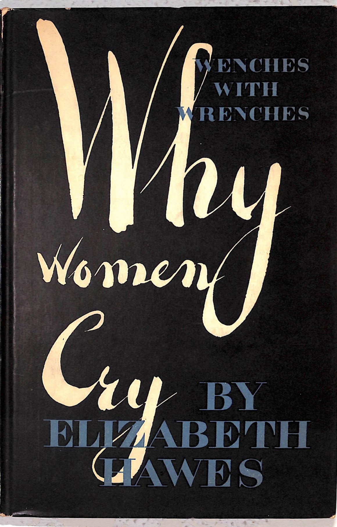 "Why Women Cry Or Wenches With Wrenches" 1943 HAWES, Elizabeth