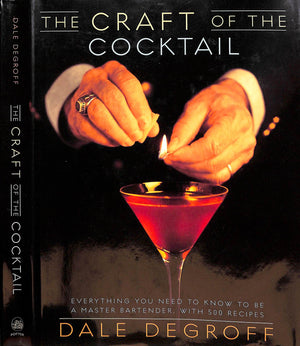 "The Craft Of The Cocktail Everything You Need To Know To Be A Master Bartender, With 500 Recipes" 2002 DEGROFF, Dale