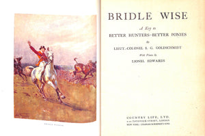"Bridle Wise: A Key To Better Hunters - Better Ponies" 1949 GOLDSCHMIDT, Lt. Col. S.G.