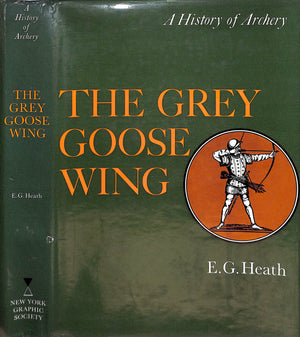 "The Grey Goose Wing A History Of Archery" 1972 HEATH, E.G.